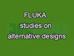 FLUKA  studies on alternative designs