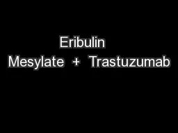 Eribulin   Mesylate  +  Trastuzumab