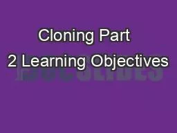 PPT-Cloning Part 2 Learning Objectives