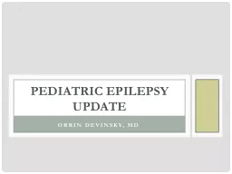 Orrin  Devinsky , MD Pediatric Epilepsy Update