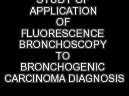 STUDY OF APPLICATION OF FLUORESCENCE BRONCHOSCOPY TO BRONCHOGENIC CARCINOMA DIAGNOSIS