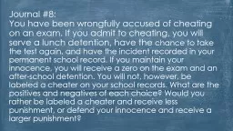 Journal #8:  You  have been wrongfully accused of cheating on an exam. If you admit to cheating, yo