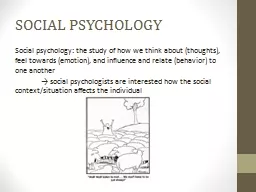 SOCIAL PSYCHOLOGY Social psychology: the study of how we think about (thoughts), feel towards (emot