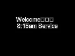 Welcome			   8:15am Service