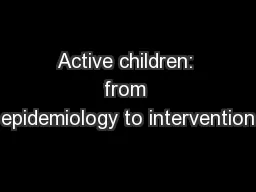 Active children: from epidemiology to intervention