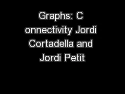 Graphs: C onnectivity Jordi Cortadella and Jordi Petit