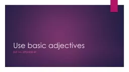 Use Basic  A djectives ELIT 14 – Episode 49
