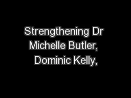 Strengthening Dr Michelle Butler, Dominic Kelly,