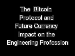 The  Bitcoin  Protocol and Future Currency Impact on the Engineering Profession
