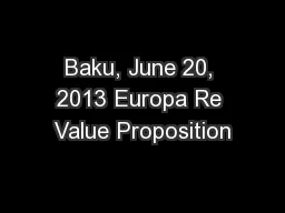 Baku, June 20, 2013 Europa Re Value Proposition