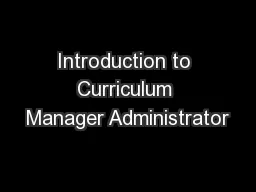 PPT-Introduction to Curriculum Manager Administrator