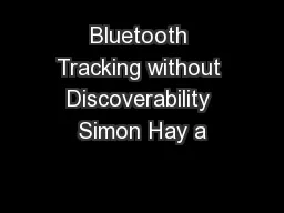 Bluetooth Tracking without Discoverability Simon Hay a