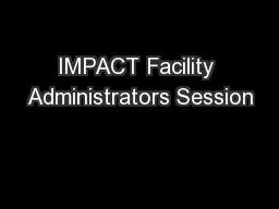 IMPACT Facility Administrators Session