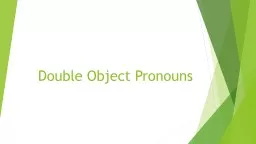 Double Object Pronouns  We have looked at both 