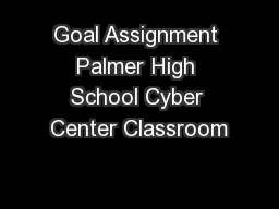 Goal Assignment Palmer High School Cyber Center Classroom