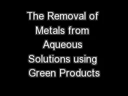 The Removal of Metals from Aqueous Solutions using Green Products