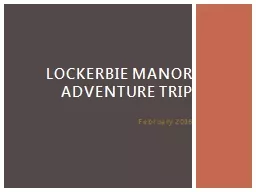 PPT-February 2016 Lockerbie Manor Adventure Trip