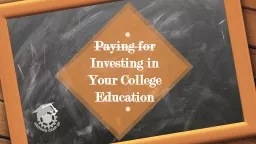 Paying for  Investing in Your College Education
