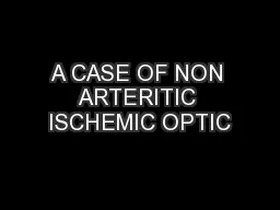 A CASE OF NON ARTERITIC ISCHEMIC OPTIC