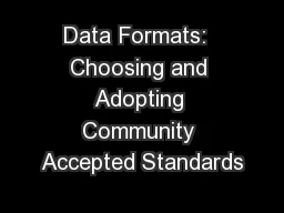Data Formats:  Choosing and Adopting Community Accepted Standards
