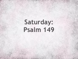 Saturday :  Psalm  149 1 Hallelujah!