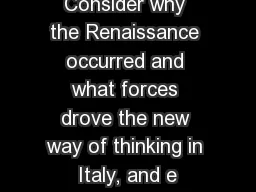 Consider why the Renaissance occurred and what forces drove the new way of thinking in Italy, and e