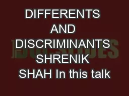 DIFFERENTS AND DISCRIMINANTS SHRENIK SHAH In this talk
