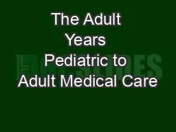 The Adult Years Pediatric to Adult Medical Care