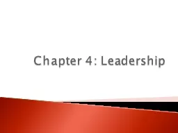 Chapter 4: Leadership Definition: The act of influencing, or guiding the activities of