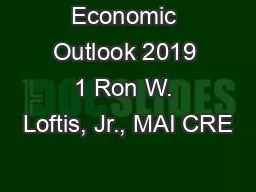 Economic Outlook 2019 1 Ron W. Loftis, Jr., MAI CRE