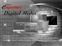 Objective 101.01 Describe the core concepts of digital media and relationship between digital media
