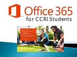 for CCRI Students In partnership with Microsoft, CCRI now offers Office 365, a suite of