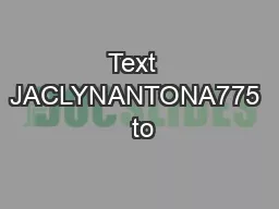 Text  JACLYNANTONA775  to