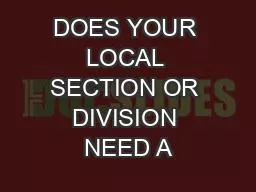 DOES YOUR LOCAL SECTION OR DIVISION NEED A