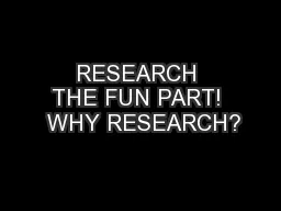 RESEARCH THE FUN PART!  WHY RESEARCH?