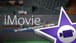 Using  to Create Impressive Videos