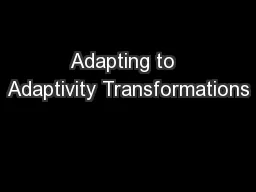 PPT-Adapting to Adaptivity Transformations