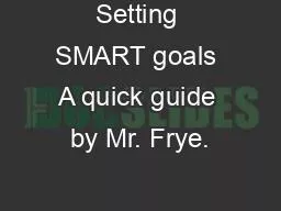 Setting SMART goals A quick guide by Mr. Frye.