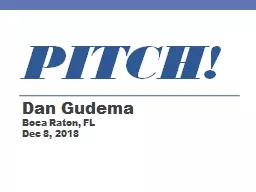 Pitch! Dan Gudema Boca Raton, FL