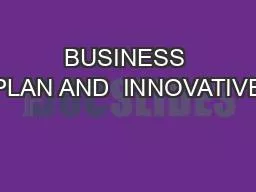 BUSINESS PLAN AND  INNOVATIVE