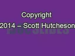 Copyright 2014 – Scott Hutcheson