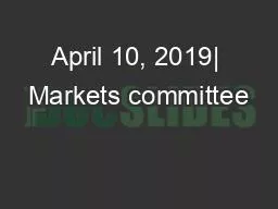 April 10, 2019| Markets committee