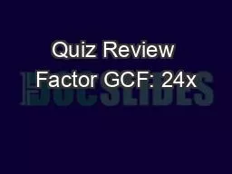 Quiz Review Factor GCF: 24x