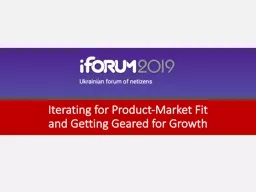 Iterating for Product-Market Fit             and Getting Geared for Growth