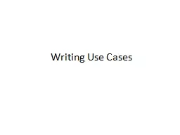 Writing Use Cases Use Case