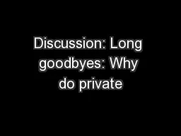 Discussion: Long goodbyes: Why do private