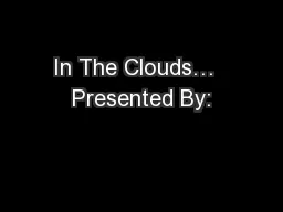 In The Clouds…  Presented By: