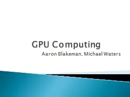 GPU Computing Aaron Blakeman, Michael