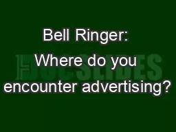 Bell Ringer: Where do you encounter advertising?