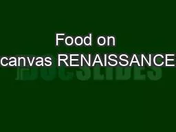 Food on canvas RENAISSANCE